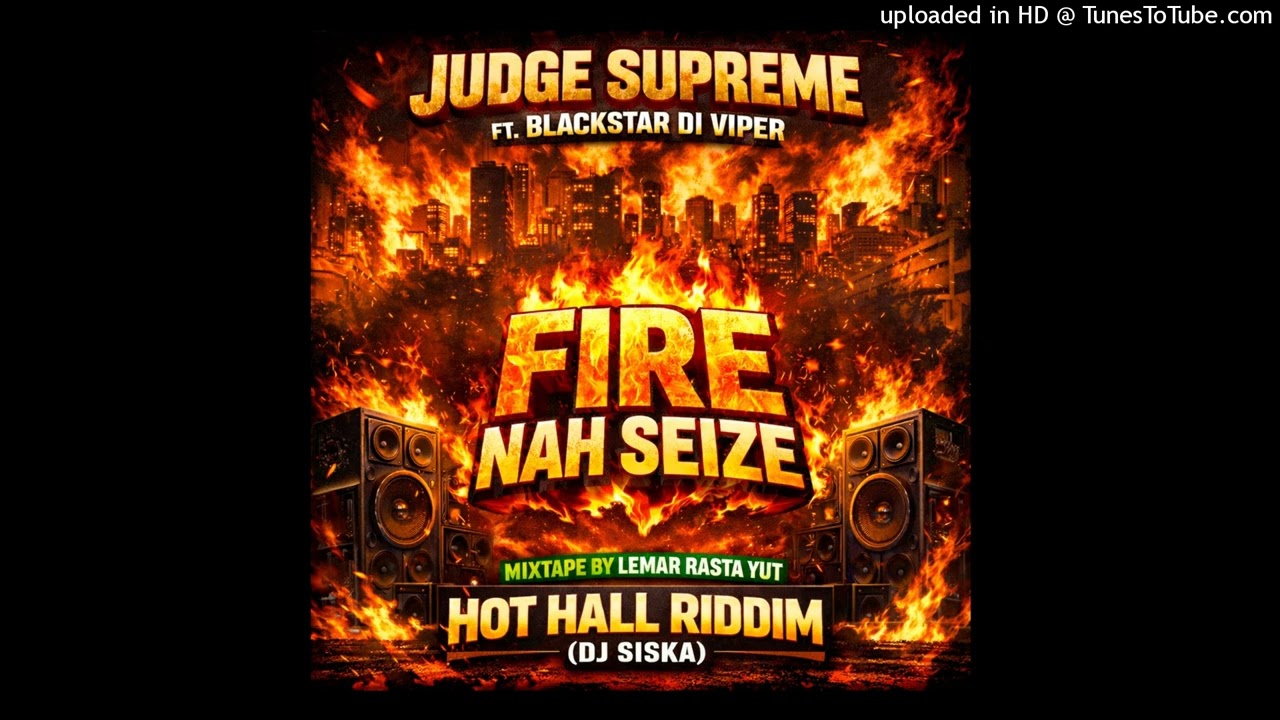  BLACKSTAR DI VIPER FT JUDGE SUPREME (FIRE NAH SEIZE) BY LEMAR RASTA YUT