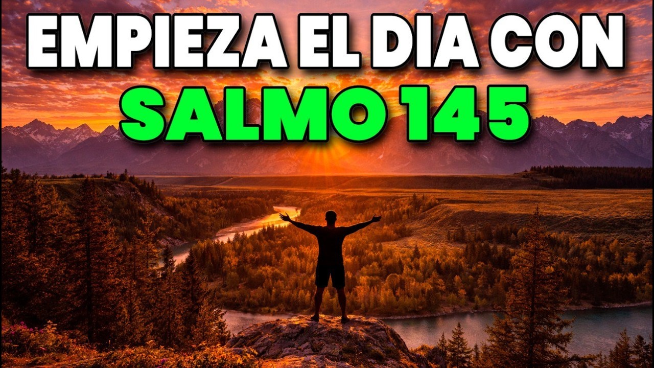 ORACIÓN PODEROSA DE LA MAÑANA con el SALMO 145 | Exaltaré Tu Nombre Por Siempre Oh Dios