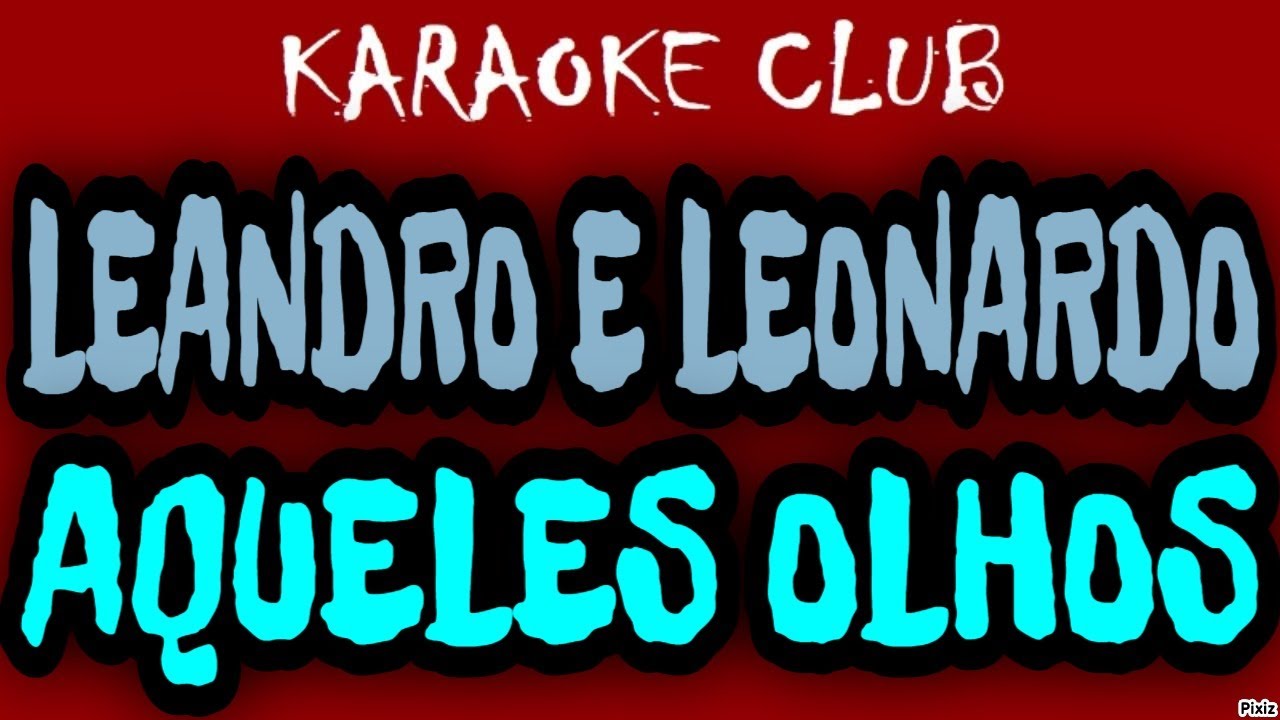 LEANDRO E LEONARDO - AQUELES OLHOS ( KARAOKÊ )