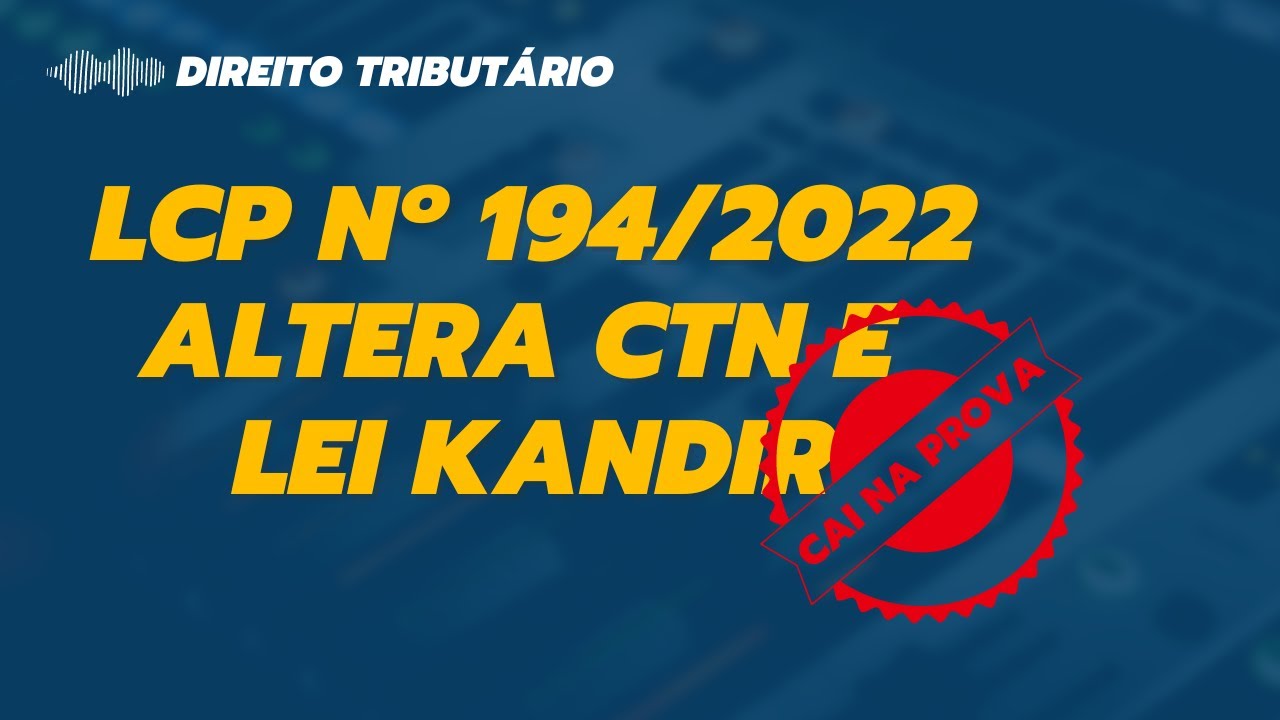 Lei Complementar n&ordm; 194 2022: Altera&ccedil;&otilde;es no CTN e na Lei Kandir.