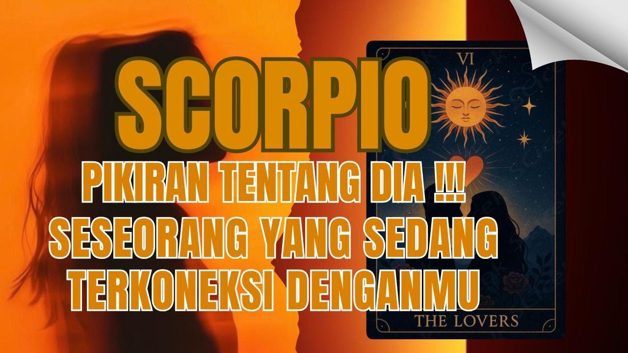 ♏ SCORPIO ♏PIKIRAN TENTANG DIA !!! SESEORANG YANG SEDANG TERKONEKSI DENGANMU