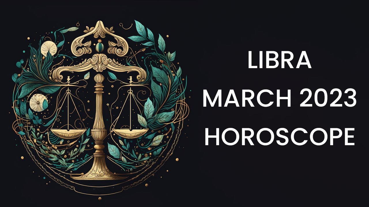 Libra March 2023 Horoscope: Love, Luxury, and Financial Windfalls