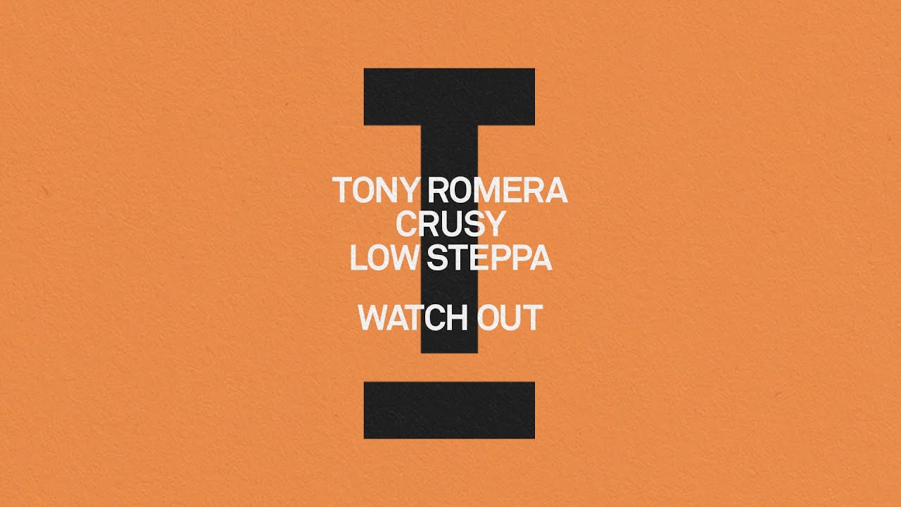 Tony Romera, Crusy, Low Steppa - Watch Out [House/Tech House]