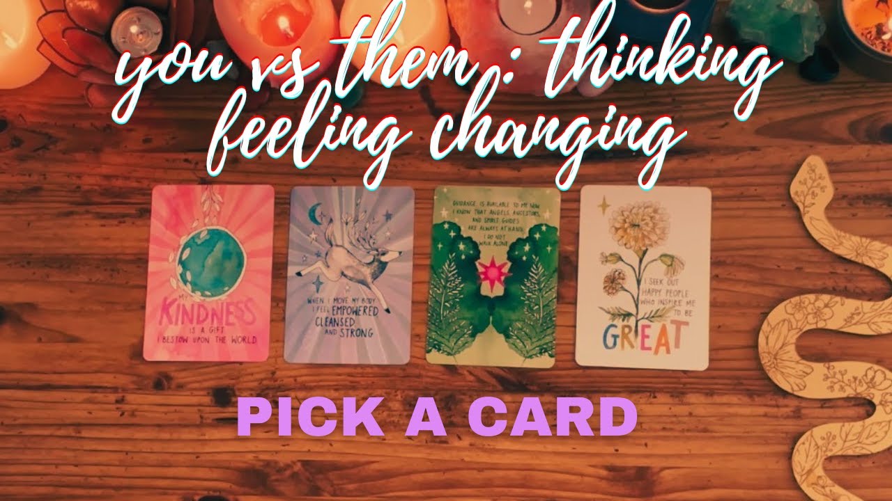YOU VS THEM : THINKING, FEELING, CHANGING [ pick a card ]