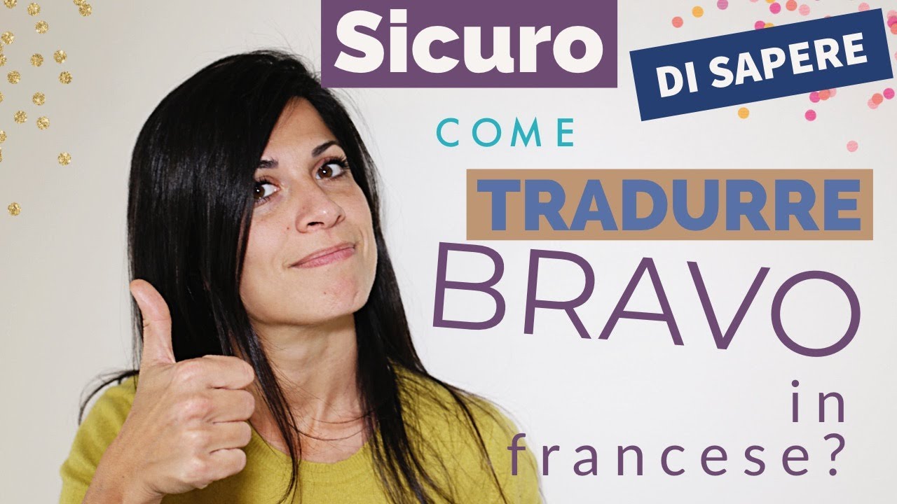 Sicuro di sapere come tradurre BRAVO in francese?