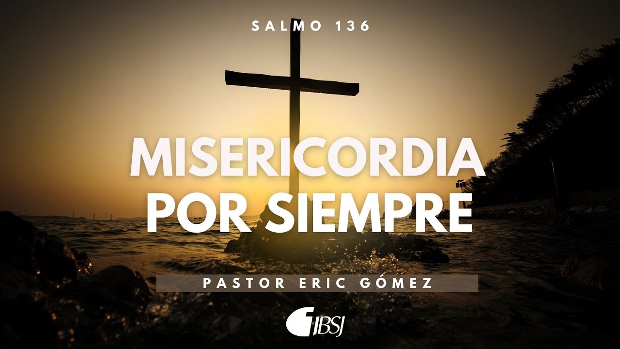 Misericordia por siempre | Salmo 136 | Ps. Eric Gómez