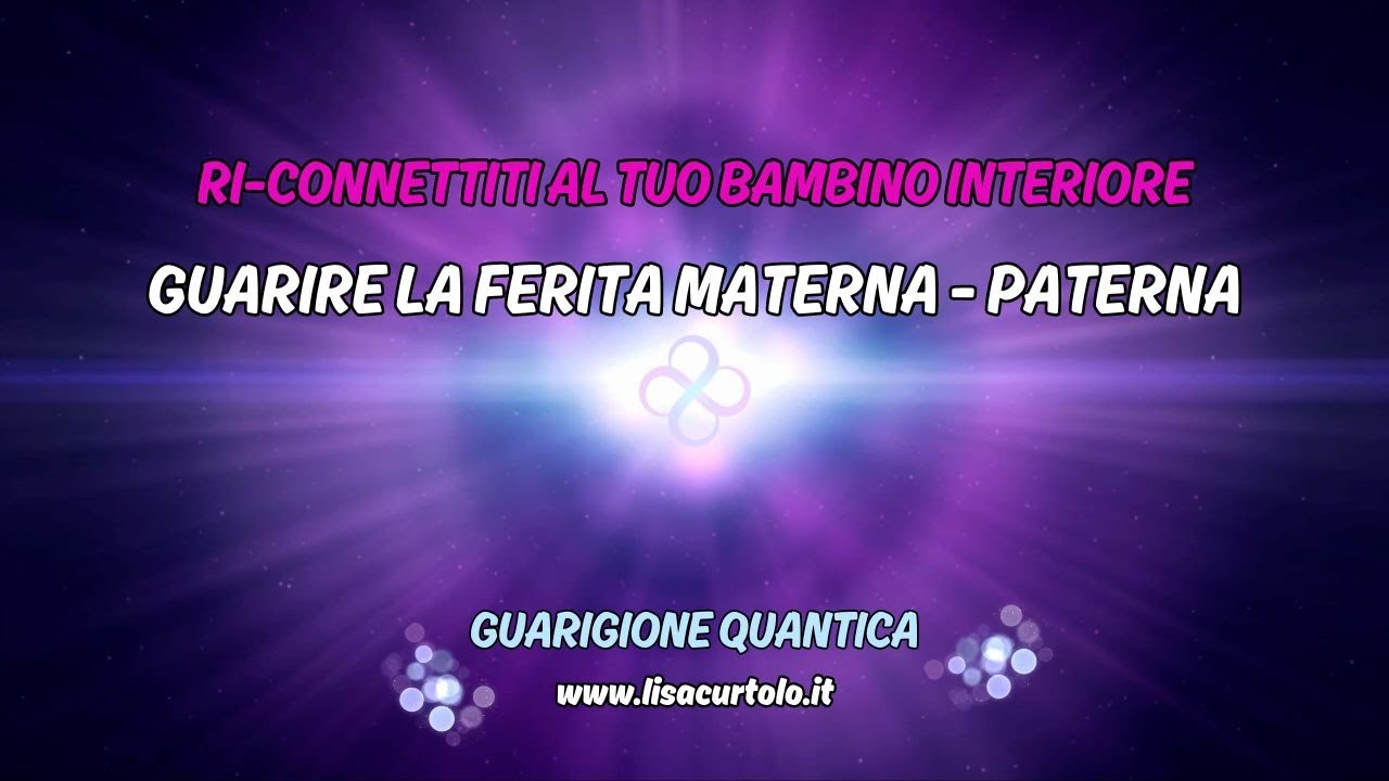 BAMBINO INTERIORE💞GUARIRE LA FERITA MATERNA PATERNA 🦋GUARIGIONE QUANTICA