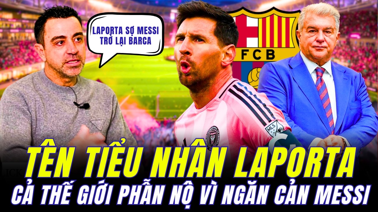 XAVI TIẾT LỘ CHẤN ĐỘNG BÓNG ĐÁ : MESSI MUỐN TRỞ LẠI BARCA NHƯNG CHỦ TỊCH LAPORTA ĐÃ NGĂN CẢN