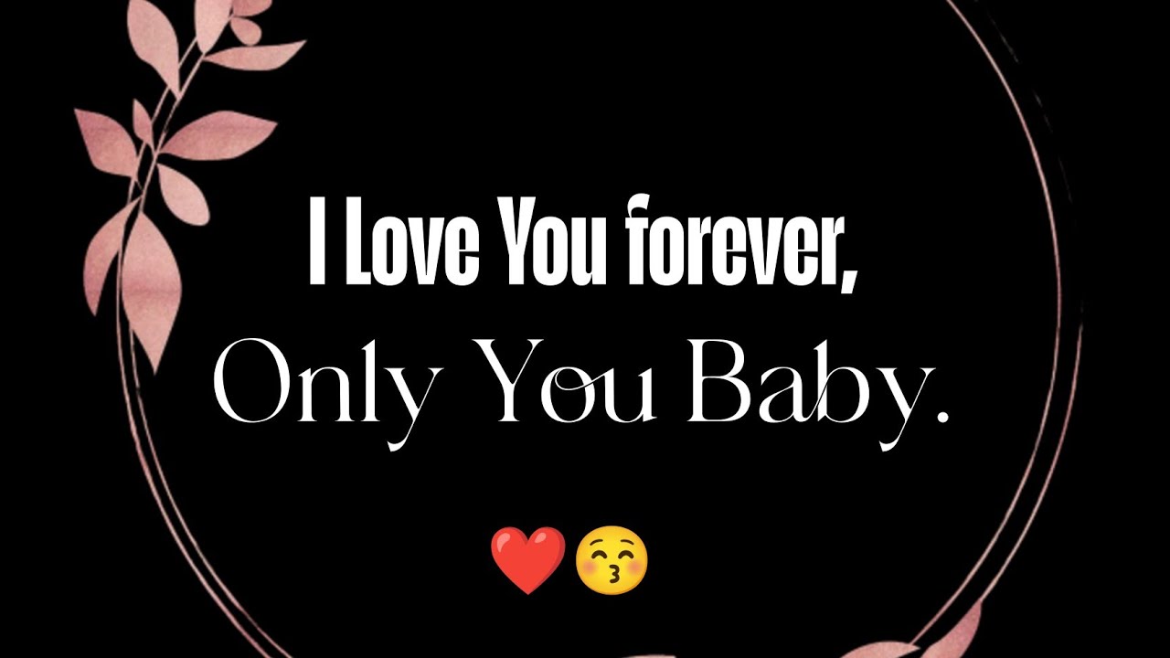 I Love You Forever, 💞 Only You Baby ❤️🌹- Love messages For Someone Special #lovemessages 