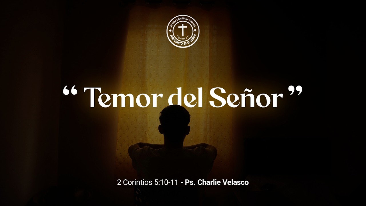 “Temor del Señor” - 2 Corintios 5:10-11 | Ps. Charlie Velasco