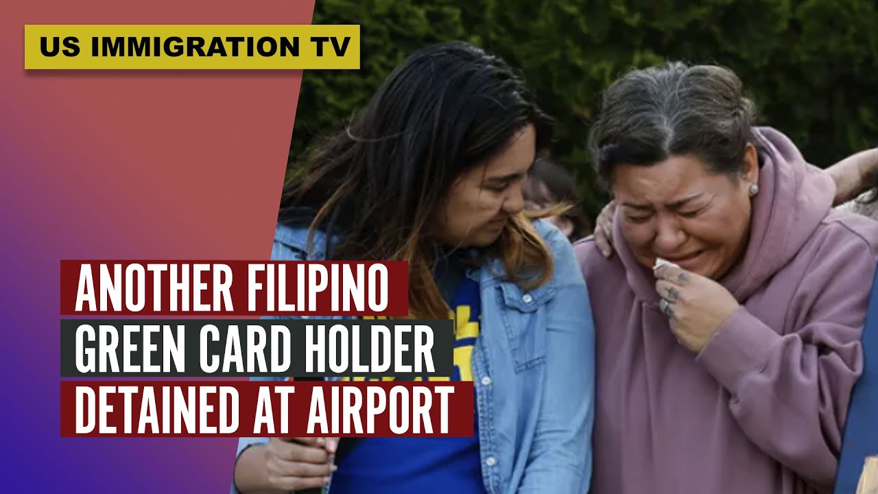 ANOTHER FILIPINO GREEN CARD HOLDER DETAINED AT THE AIRPORT!