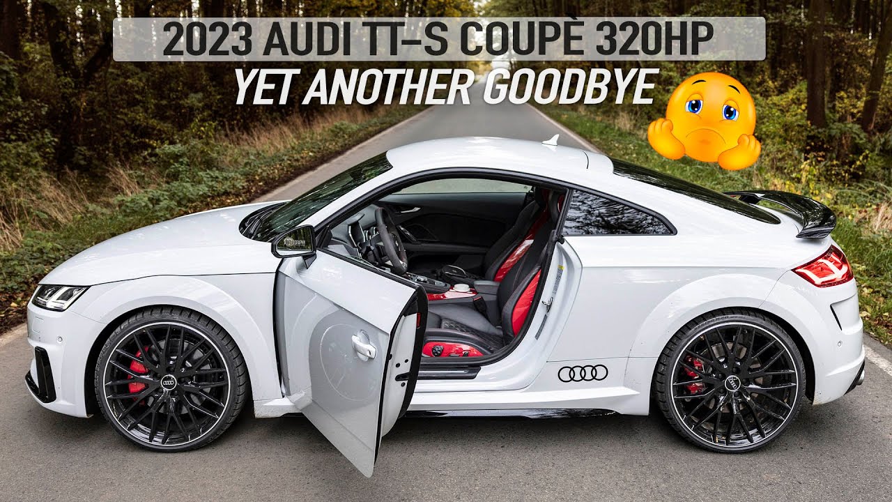 ANOTHER GOODBYE! 2023 AUDI TT-S COUP&Egrave; 320HP - Another amazing combustion car going to the grave