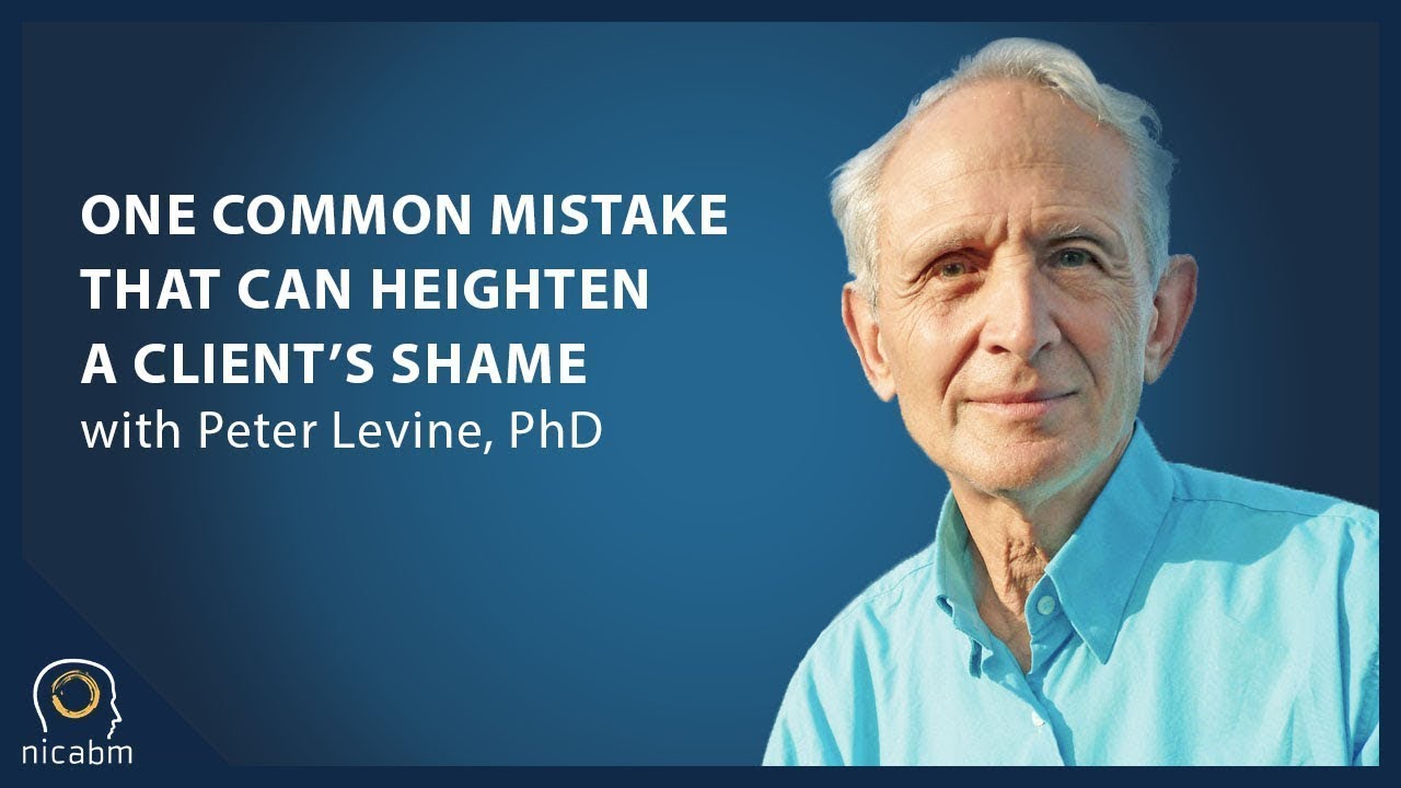 Peter Levine on One Clinical Mistake That Can Heighten a Client’s Shame