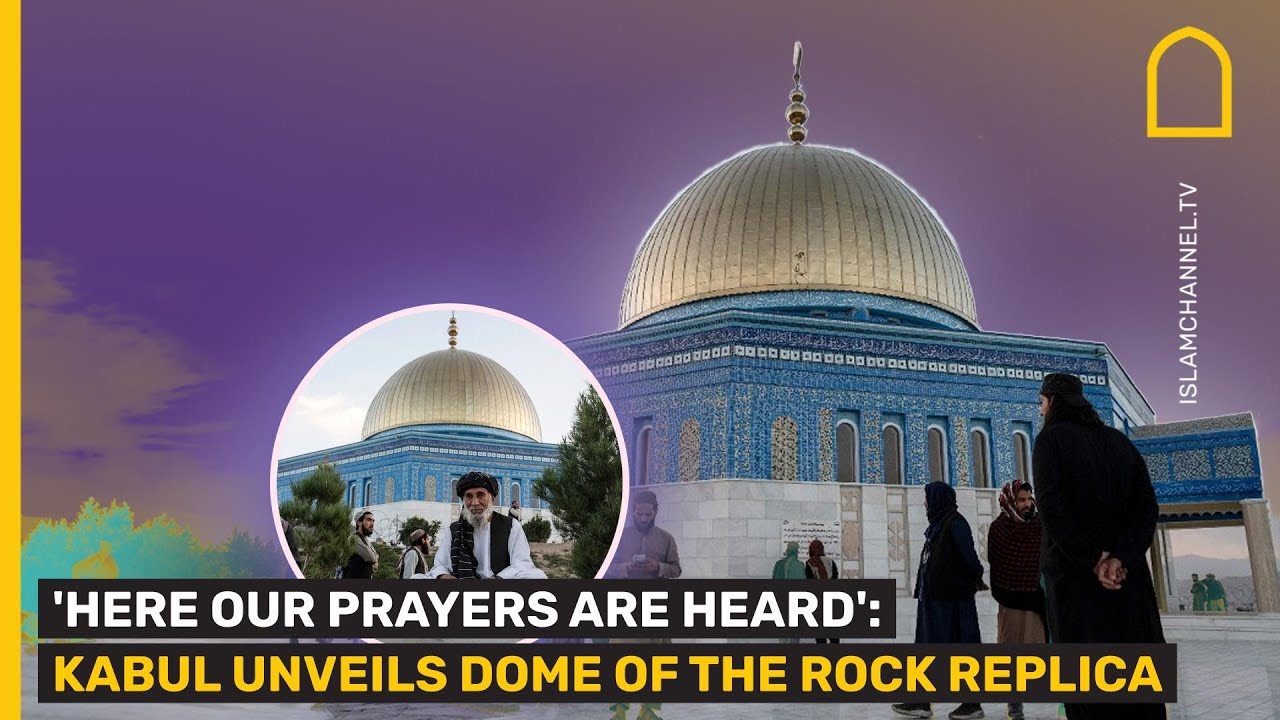 'Here our prayers are heard': Kabul unveils Dome of the Rock replica