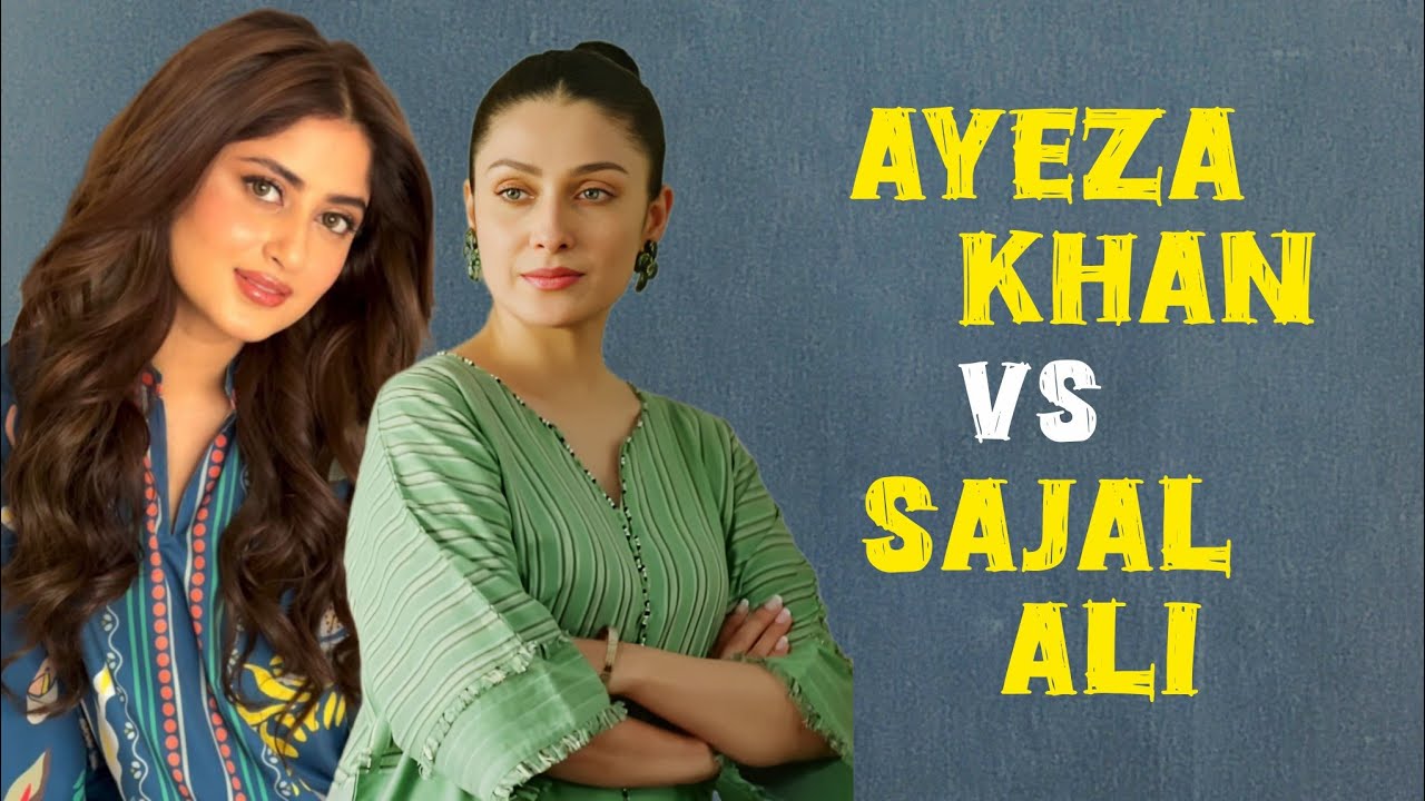 Comparison Between Ayeza Khan And Sajal Ali / actress