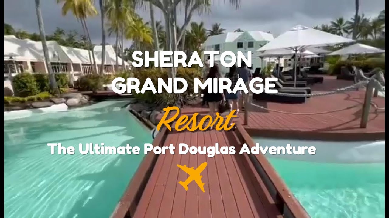 THE BEAUTIFUL SHERATON GRAND MIRAGE | PORT DOUGLAS | QUEENSLAND AUSTRALIA