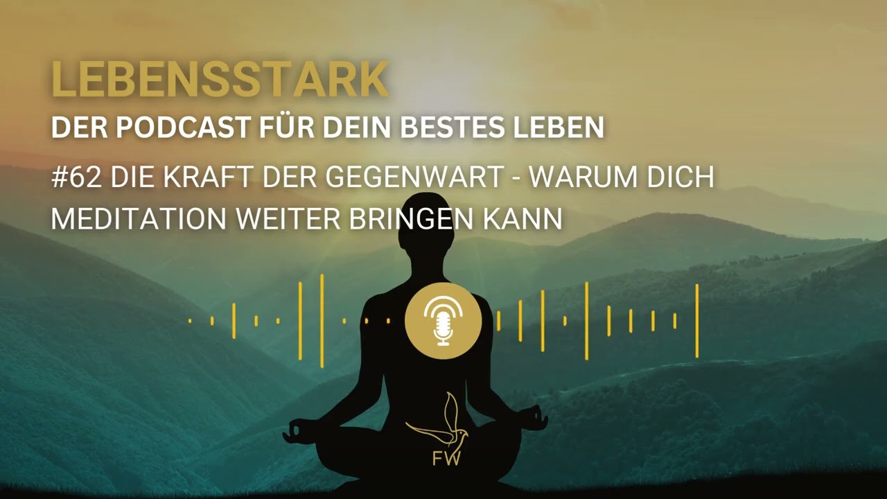 #62 Die Kraft der Gegenwart - Warum dich Meditation weiter bringen kann