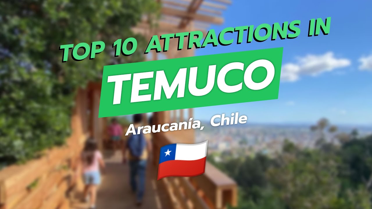 Top 10 Must-See Attractions in Temuco, Chile 🇨🇱✨
