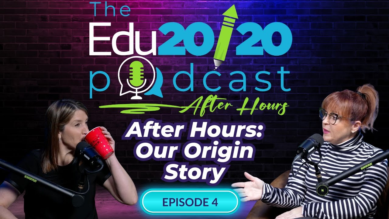 After Hours: Our Origin Story | Episode 4 | The Edu20/20 Episode