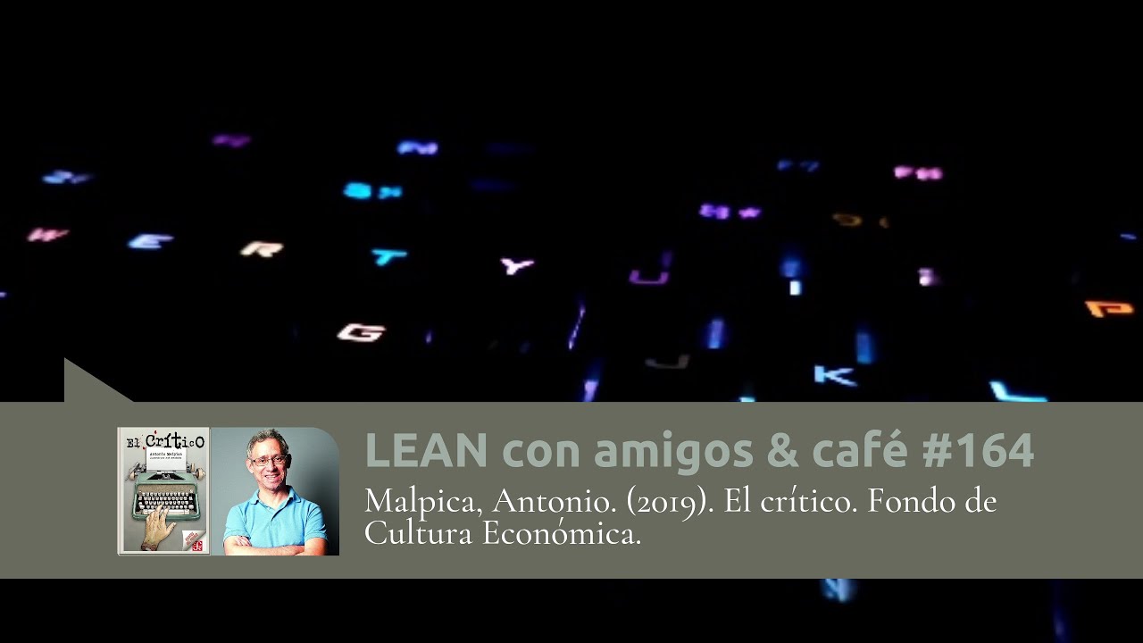El crítico - Antonio Malpica | LEAN con amigos & café 164