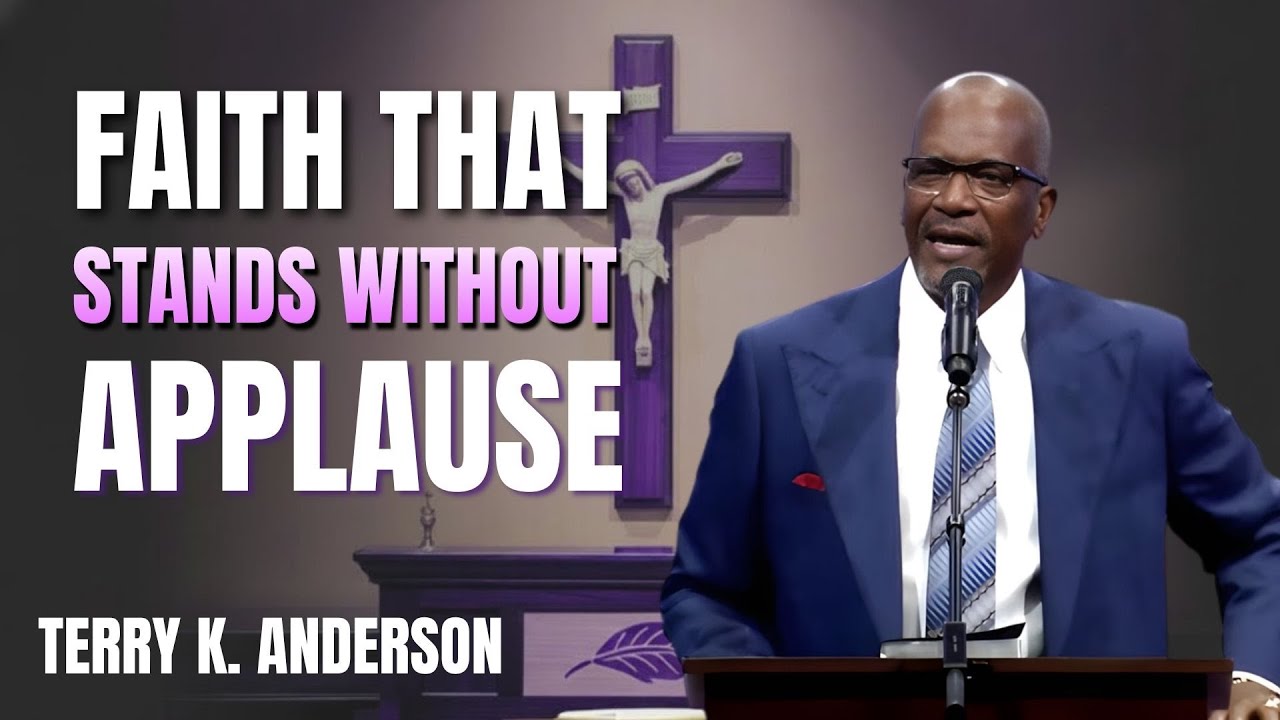 FAITH THAT STANDS WITHOUT APPLAUSE | CHRISTIAN SERMON 2026 | PASTOR TERRY ANDERSON LATEST SERMONS