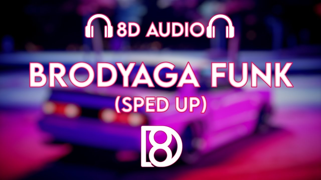 BRODYAGA FUNK (SPED UP) | BASS BOOSTED | 8D ∆udio | Use Headphones 🎧