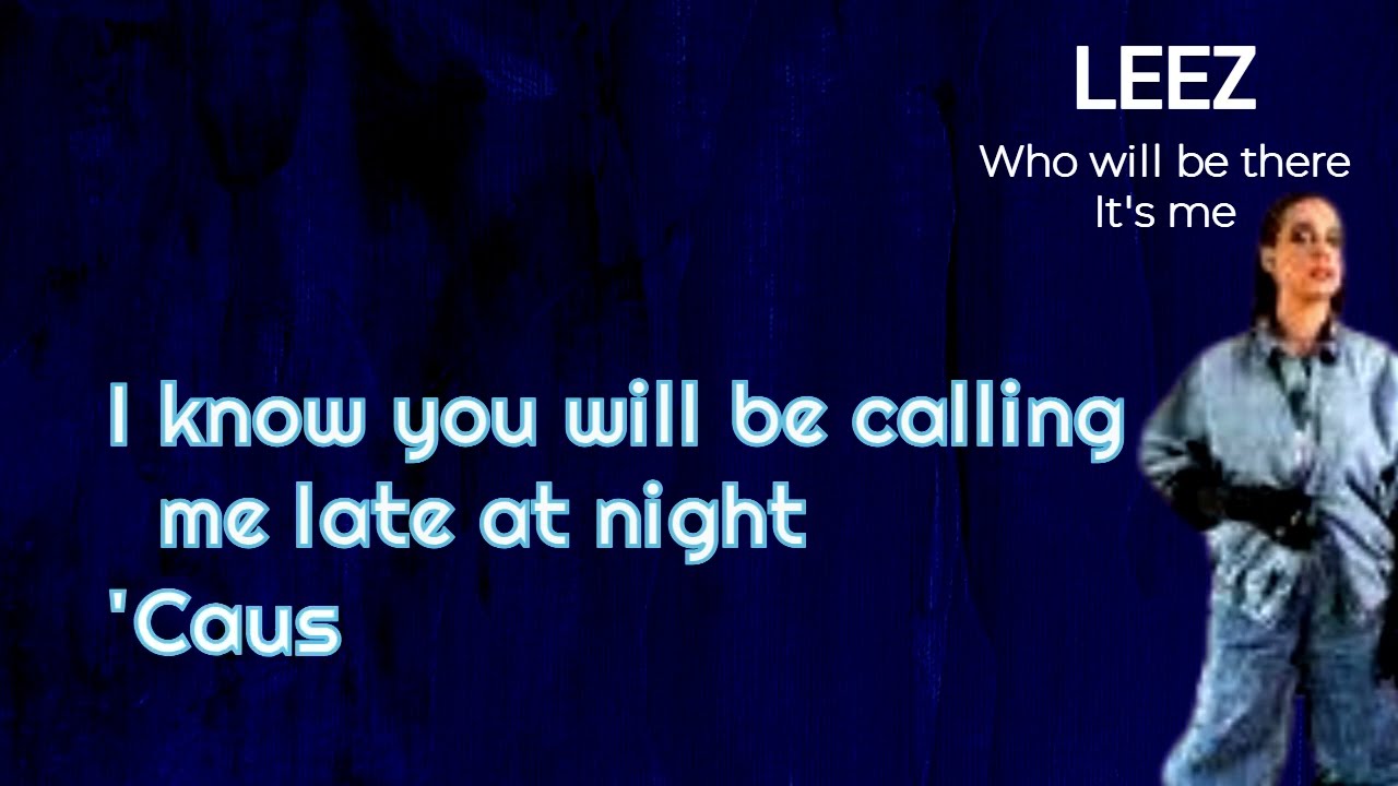 Leez - Who will be there, it's me (lyrics)