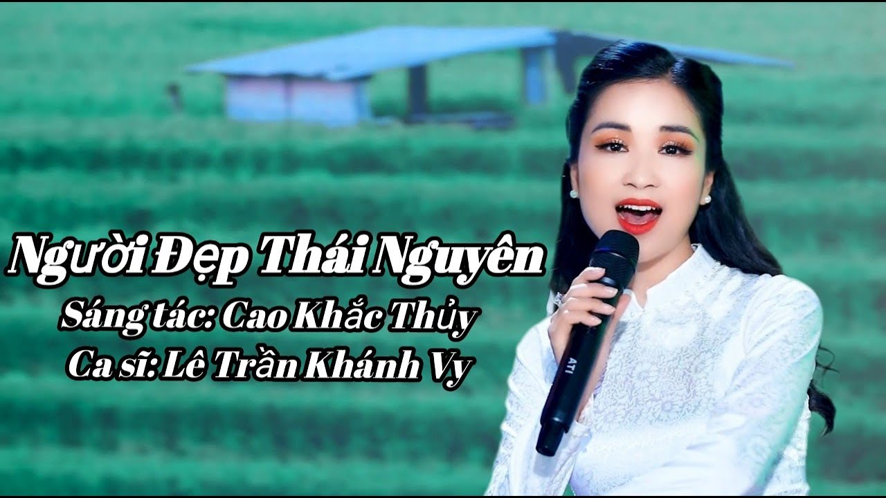 Người đẹp Thái Nguyên | Lê Trần Khánh Vy | Những ca khúc hay nhất về Thái Nguyên