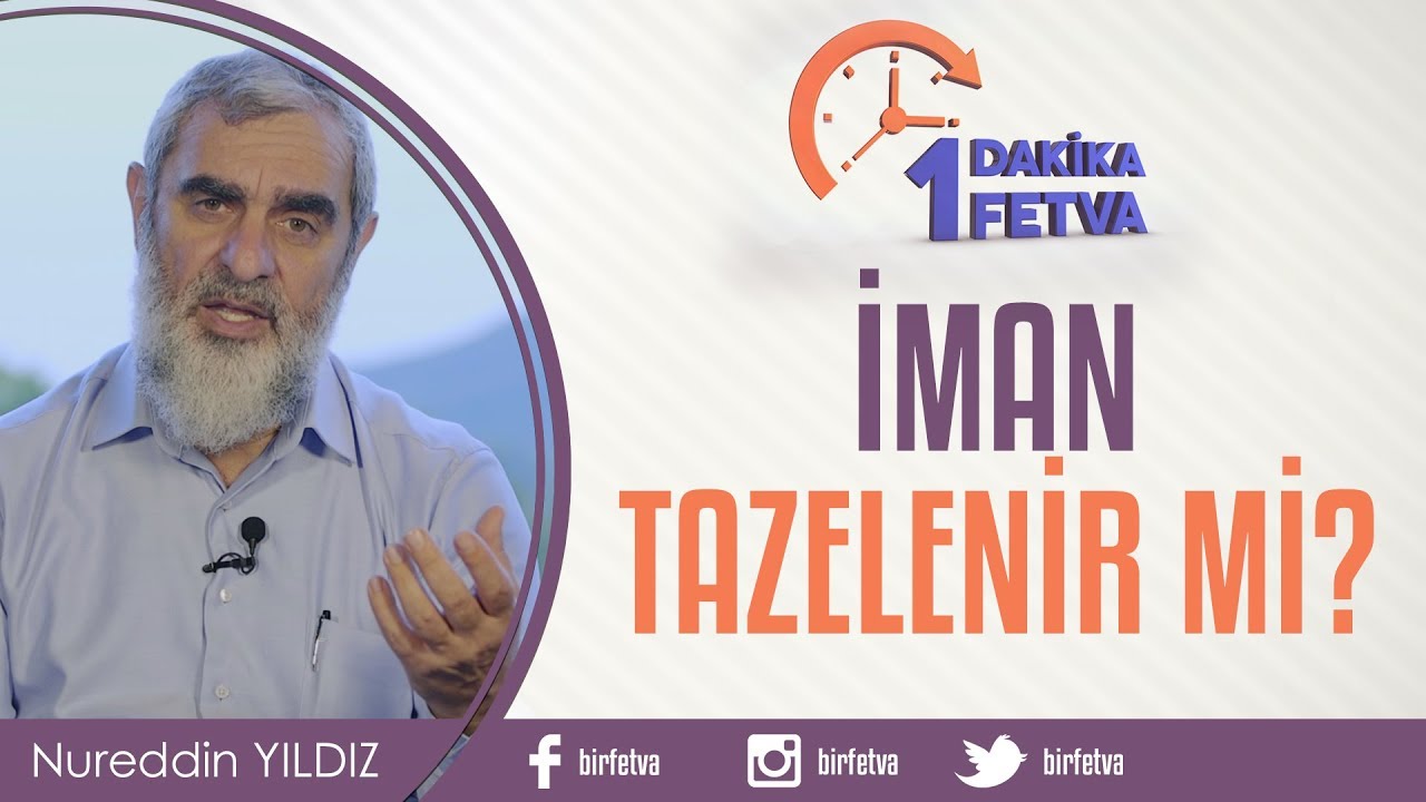 İman tazelenir mi? / Birfetva - Nureddin YILDIZ