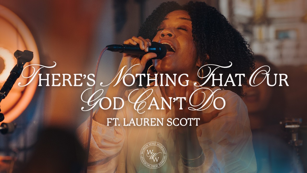 There's Nothing That Our God Can't Do (feat. Lauren Scott) // Women Who Worship // Official Video