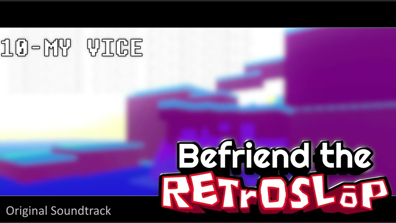 10 "MY VICE" - Befriend the Retroslop | Official OST