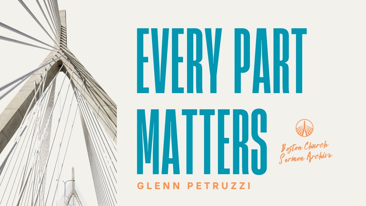 Every Part Matters | Brian Campbell | Boston Church Sermon Archive