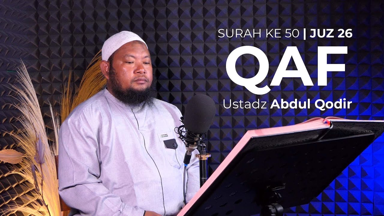Ustadz Abdul Qodir -  Surah Qaf - Juz 26