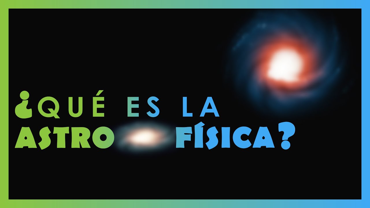 &iquest;Qu&eacute; es la Astrof&iacute;sica?