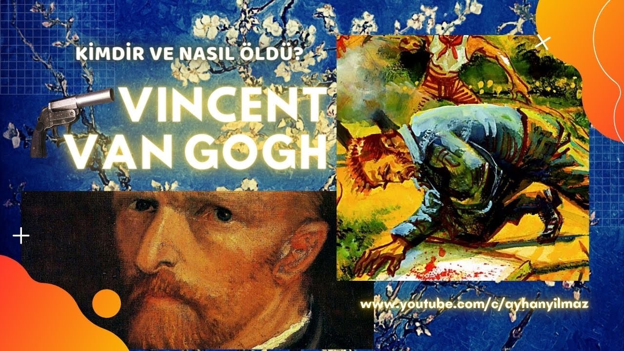 VINCENT VAN GOGH - KİMDİR VE NASIL ÖLDÜ
