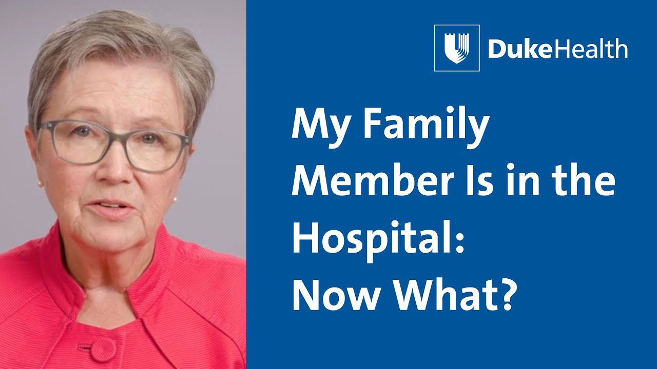 My Family Member Is in the Hospital: Now What? | Duke Health