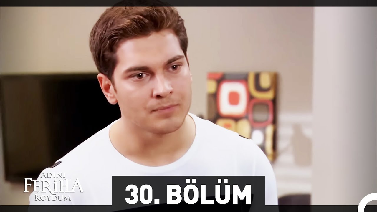 Adını Feriha Koydum 30. B&ouml;l&uuml;m
