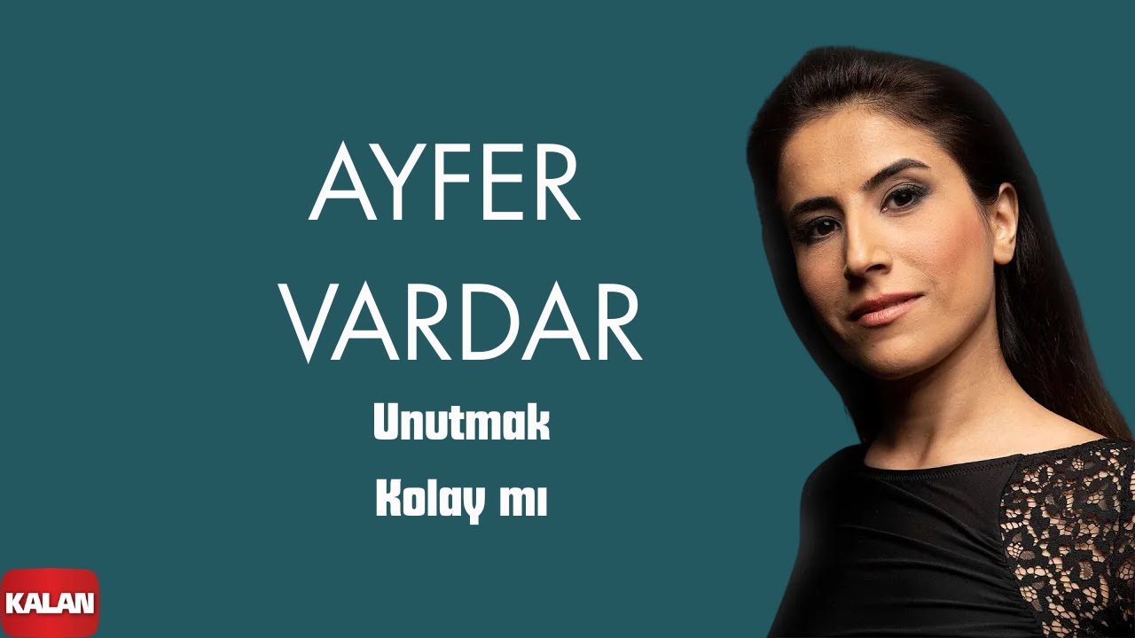 Ayfer Vardar - Unutmak Kolay mı I Sır © 2019 Kalan Müzik