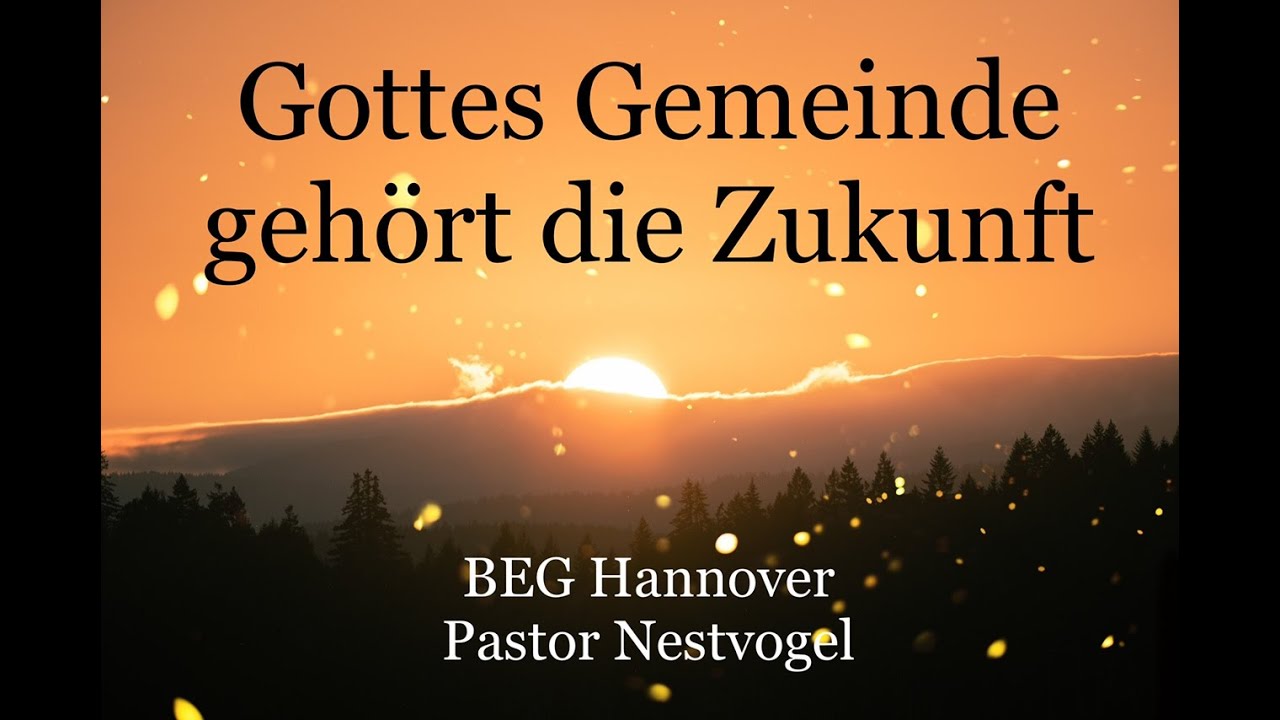 BEGH-Gottesdienst 21.03.2021: Gottes Gemeinde gehört die Zukunft