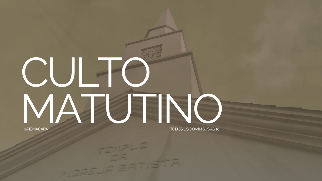 Culto Matutino | PIB MACAPÁ
