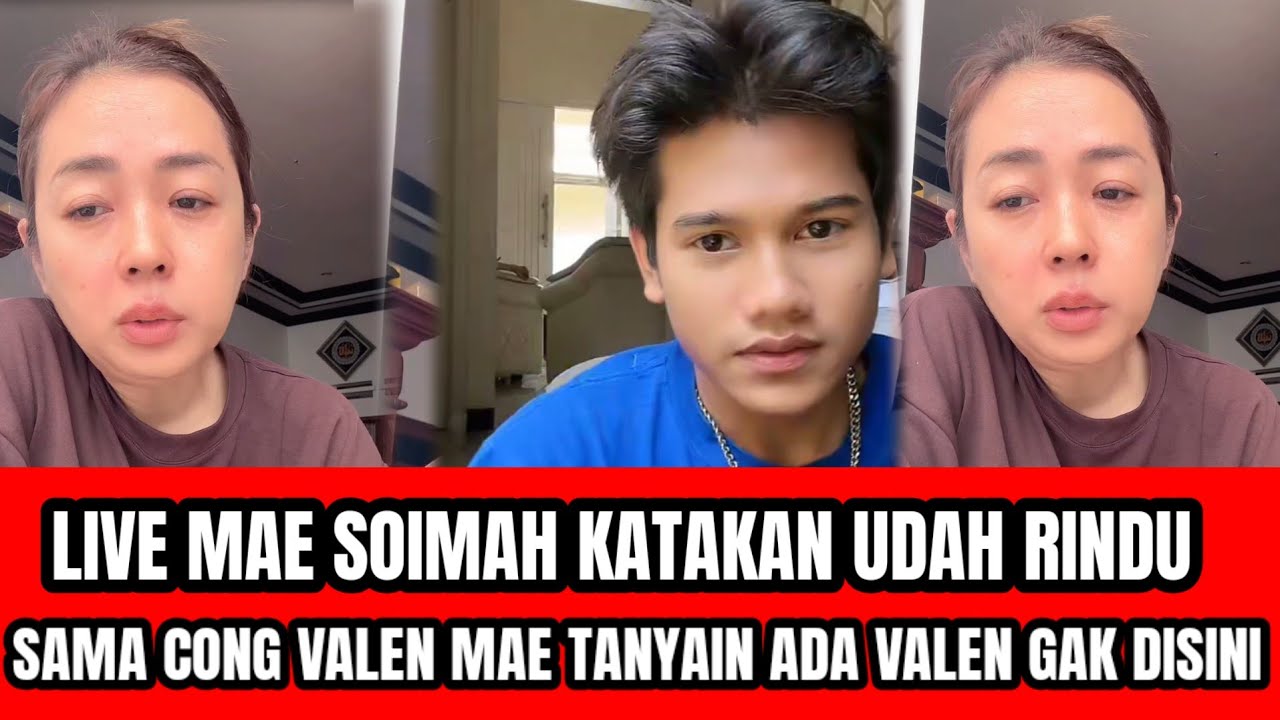 DETIK DETIK MAE SOIMAH TANYAIN VALEN APA ADA DI LIVE NYA MAE UDAH RINDU