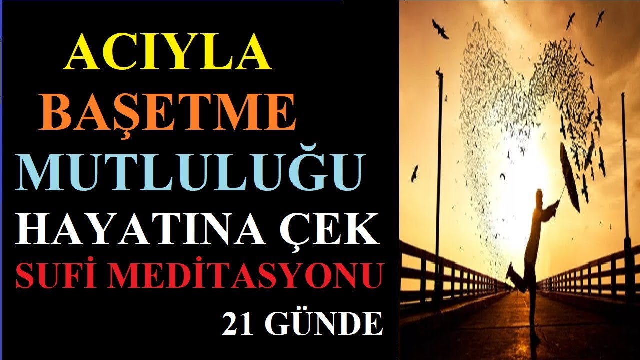 Acıyla Başetme Mutluluğu &Ccedil;ekme Sufi Meditasyon II Kayıp İlimler