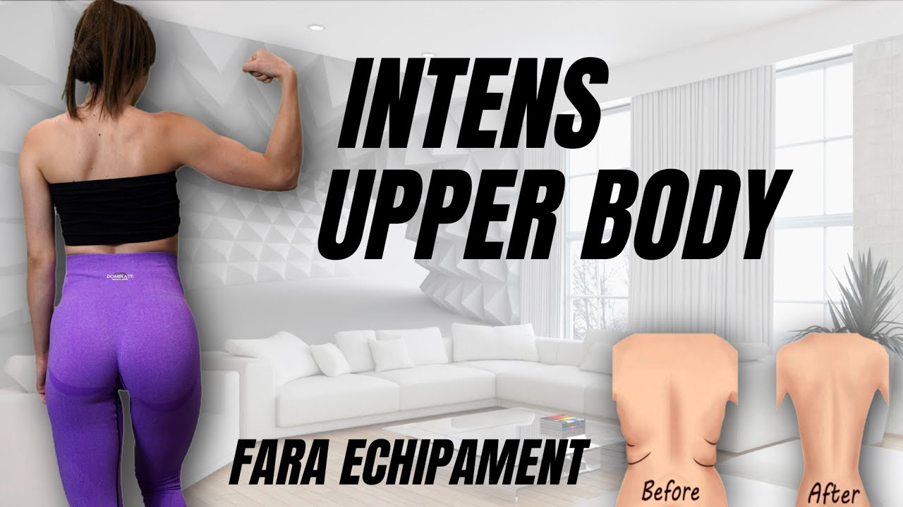 Intens Upper Body Fara Echipament  - Brate /Spate /Piept