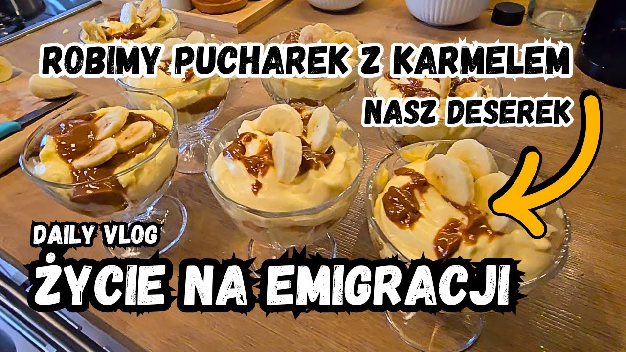 Życie na Emigracji -  Daily  Vlog   -   Robimy  Pucharek z Karmelem  -  Nasz Deserek 😋😋😋
