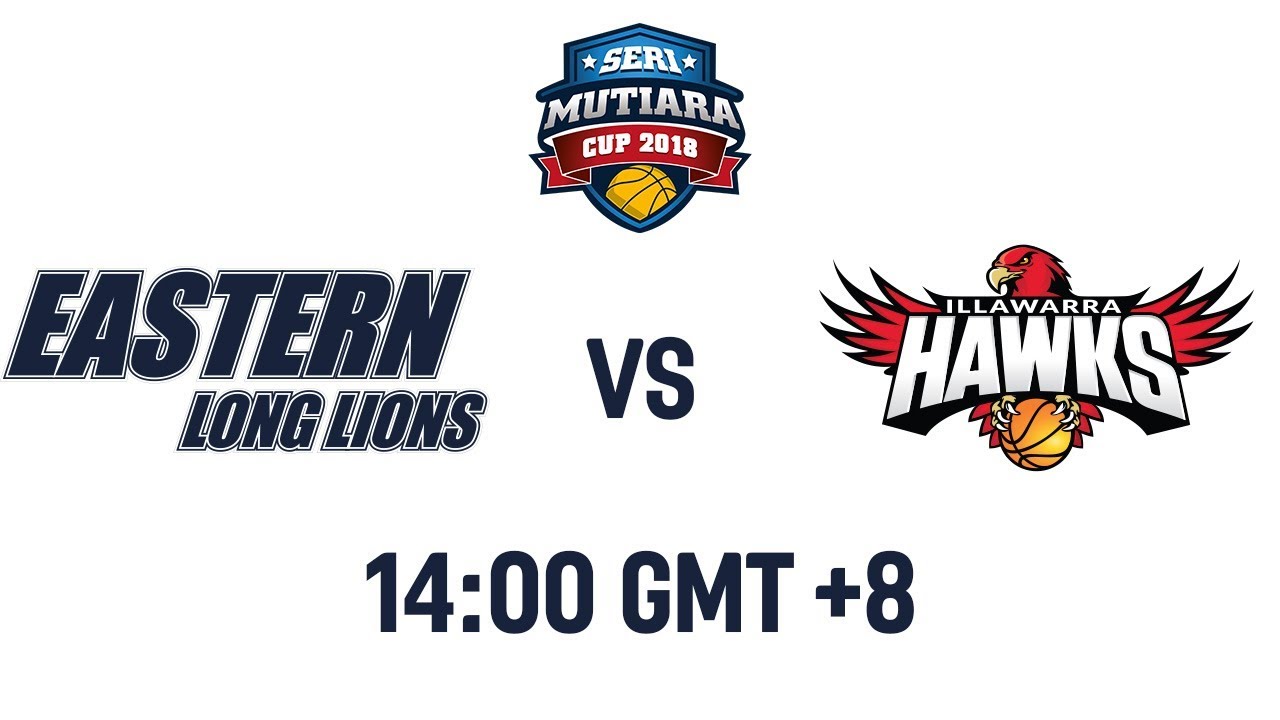 Eastern Long Lions v Illawarra Hawks - Full Game - Seri Mutiara Cup 2018