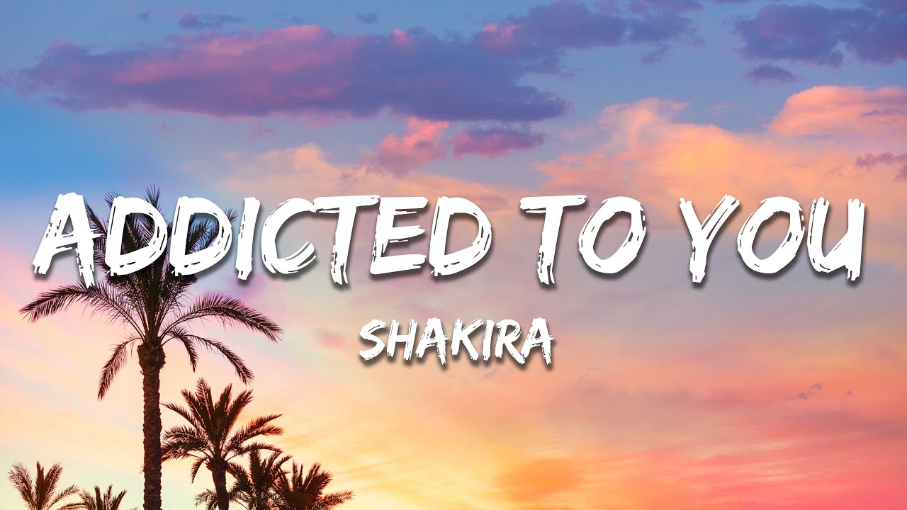 Shakira - Addicted to You (Letra/Lyrics)