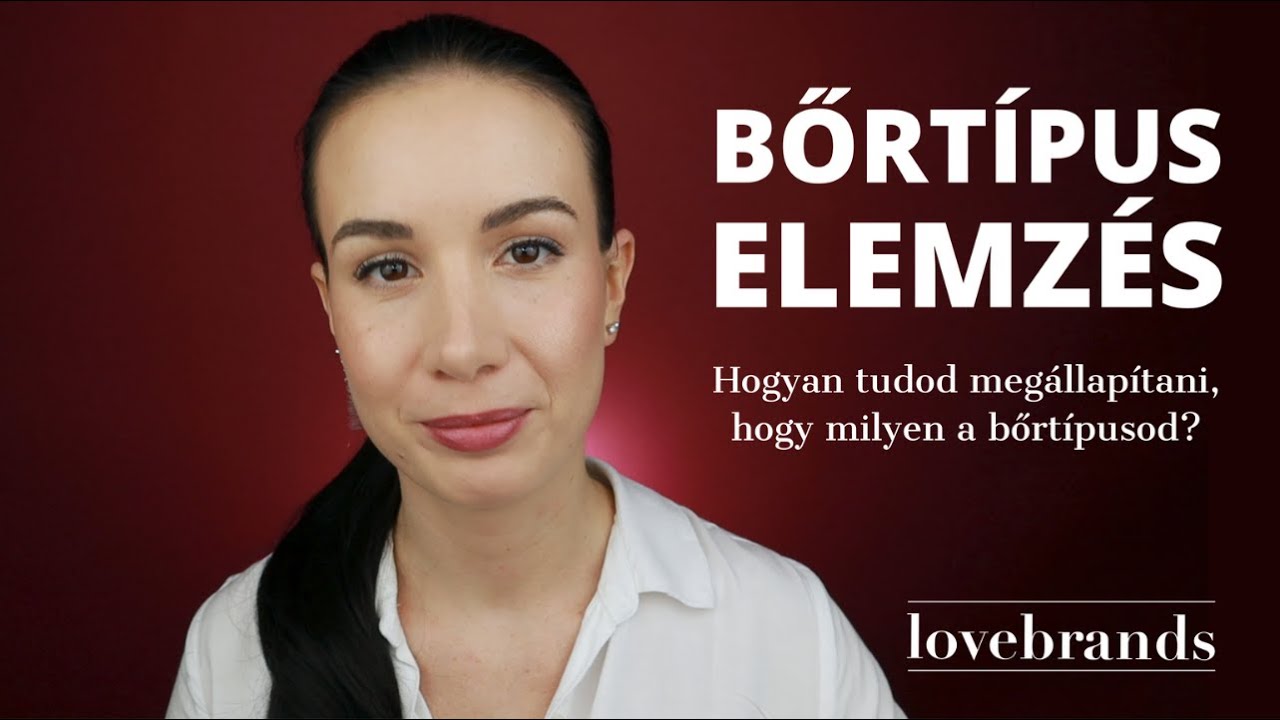 BŐRTÍPUS ELEMZÉS - Hogyan tudod megállapítani, hogy milyen a bőrtípusod?