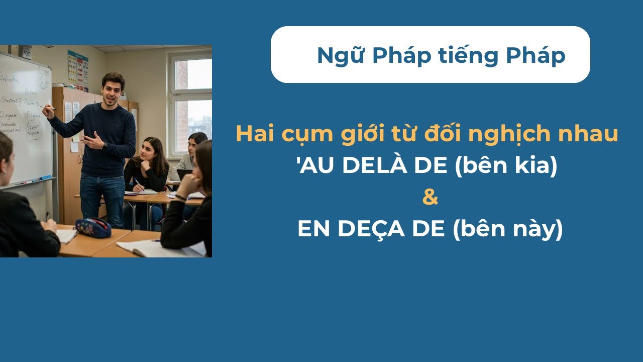 Ngữ pháp tiếng Pháp-Hai cụm giới từ đối nghịch nhau 'AU  DELÀ DE ((bên kia) và EN  DECA DE (bên này)