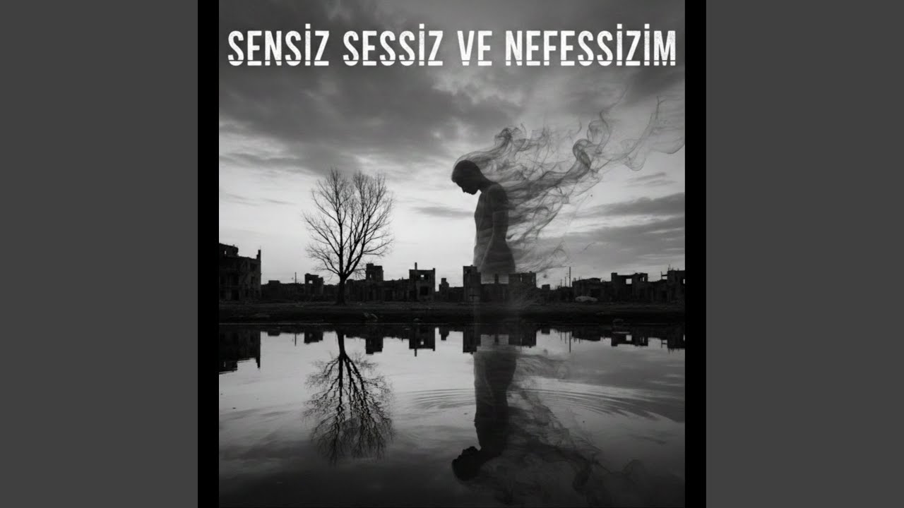 Sensiz, Sessiz ve Nefessizim
