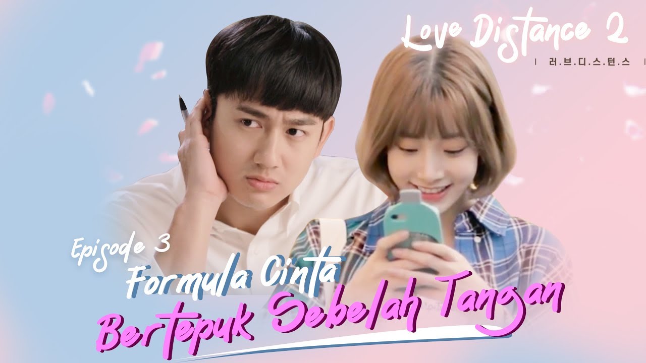 [LOVE DISTANCE S2] Eps 3 : Formula Cinta Bertepuk Sebelah Tangan